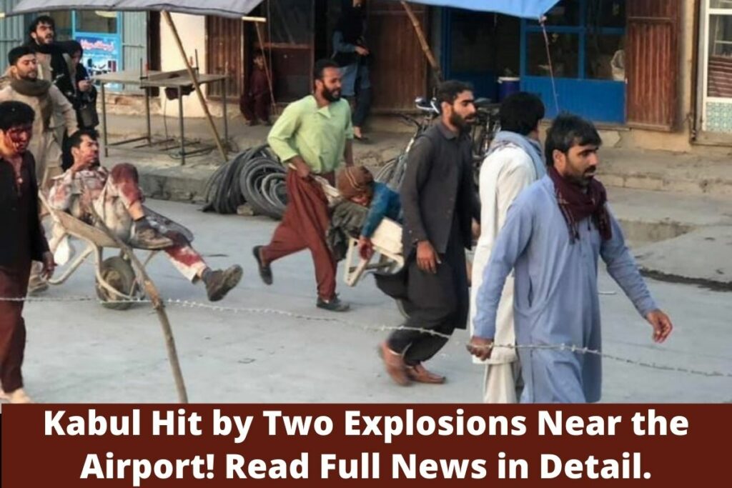 Kabul Hit by Two Explosions Near the Airport! Read Full News in Detail