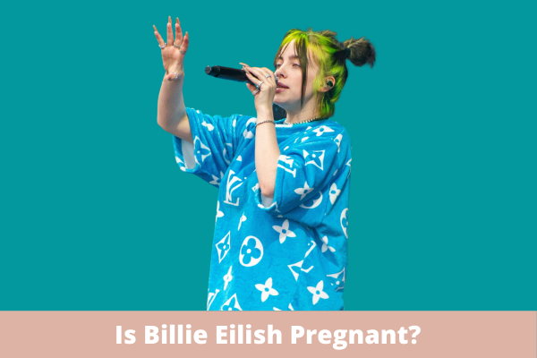 Is Billie Eilish Pregnant?