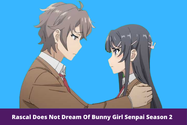Rascal Does Not Dream Of Bunny Girl Senpai Season 2