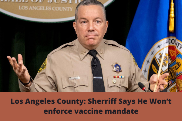 Los Angeles County: Sherriff Says He Won’t enforce vaccine mandate