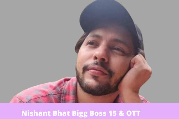 Nishant Bhat Bigg Boss 15 & OTT