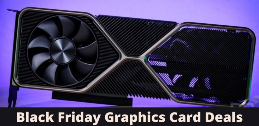 Black Friday Graphics Card Deals, Black Friday Graphics Card, Black Friday Graphics Card Sale, Black Friday GPU Deals