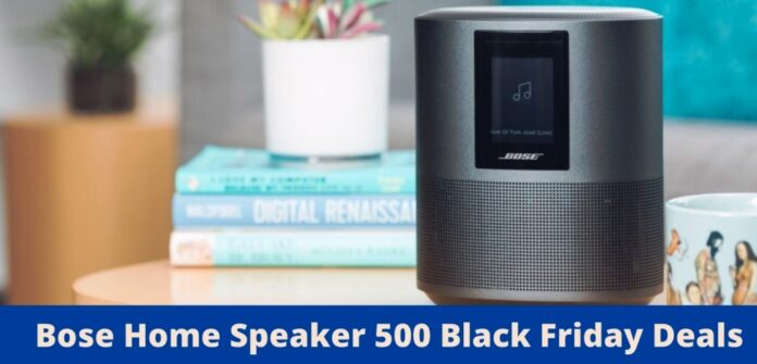 Bose Home Speaker 500 Black Friday Deals, Bose Home Speaker 500 Black Friday, Bose Home Speaker 500 Black Friday Sale