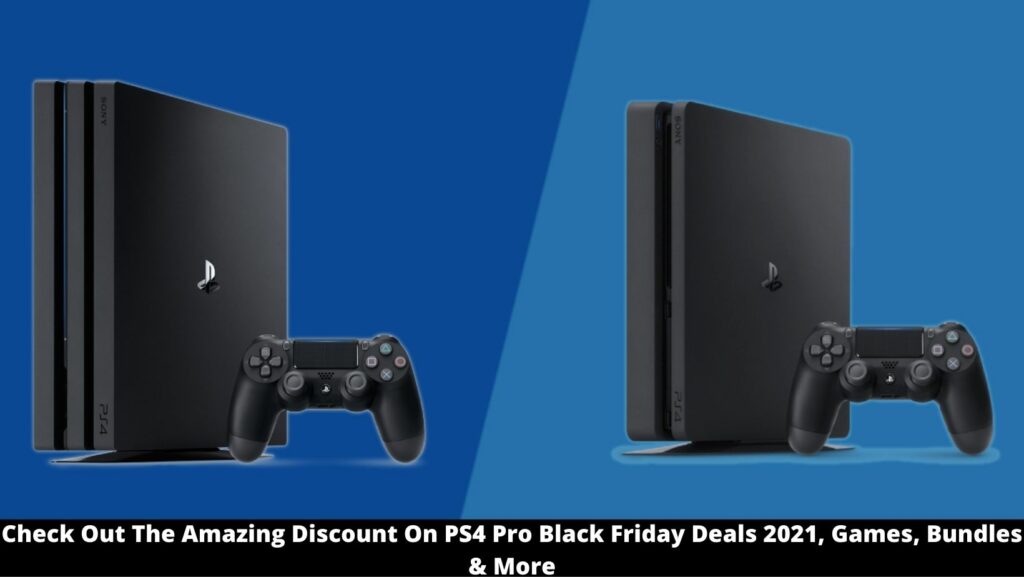 PS4 Pro Black Friday Deals 2021,