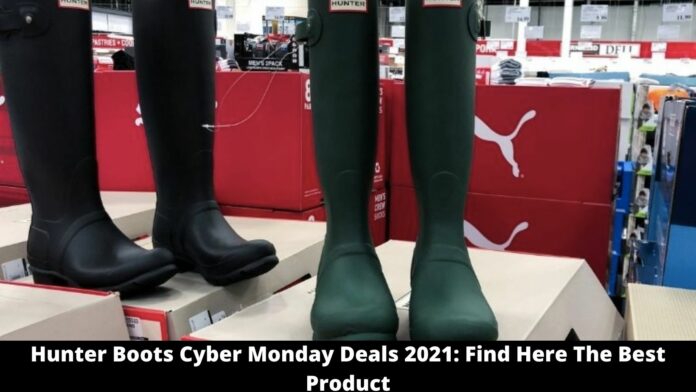 Hunter Boots Cyber Monday Deals 2021: Find Here The Best deal