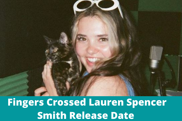 Fingers Crossed Lauren Spencer Smith Release Date