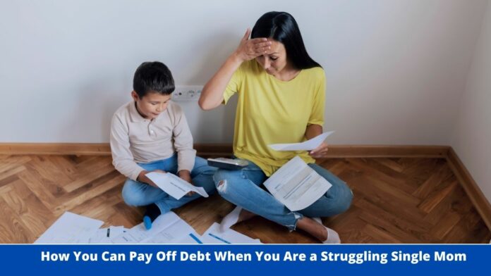 How You Can Pay Off Debt When You Are a Struggling Single Mom