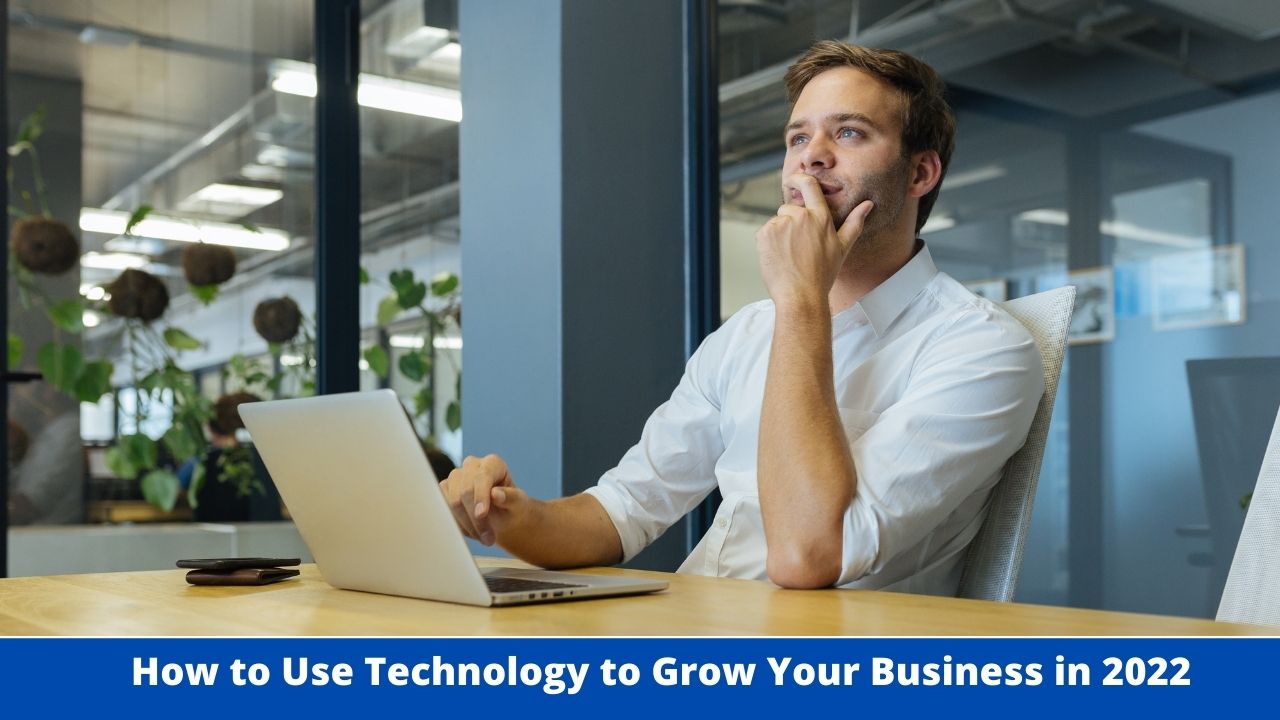 How to Use Technology to Grow Your Business in 2022