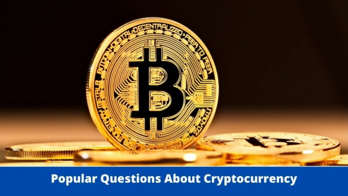 Popular Questions About Cryptocurrency