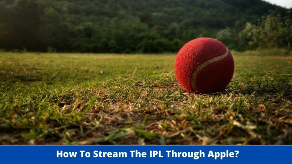 How To Stream The IPL Through Apple?