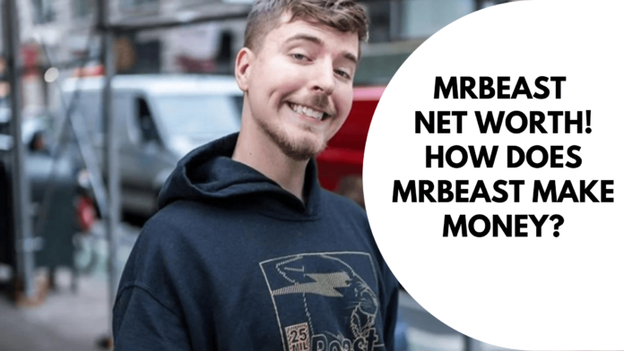 MrBeast Net Worth How Does MrBeast Make Money