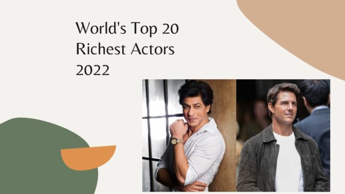 World's Top 20 Richest Actors 2022