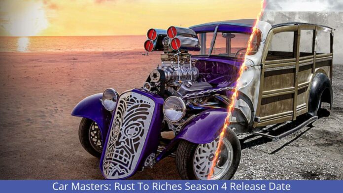 Car Masters: Rust To Riches Season 4 Release Date, Time, Plot, And Cast