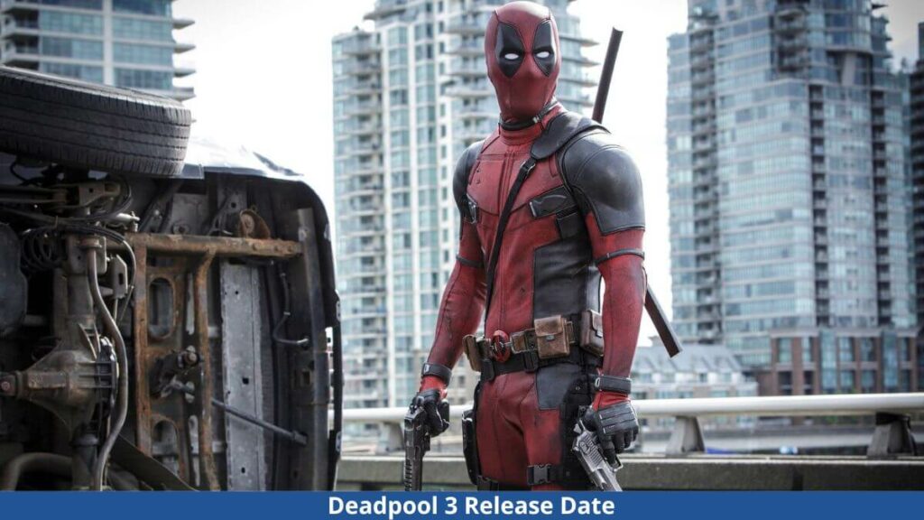 Deadpool 3 Release Date, Plot, Cast, And All You Want To Know!