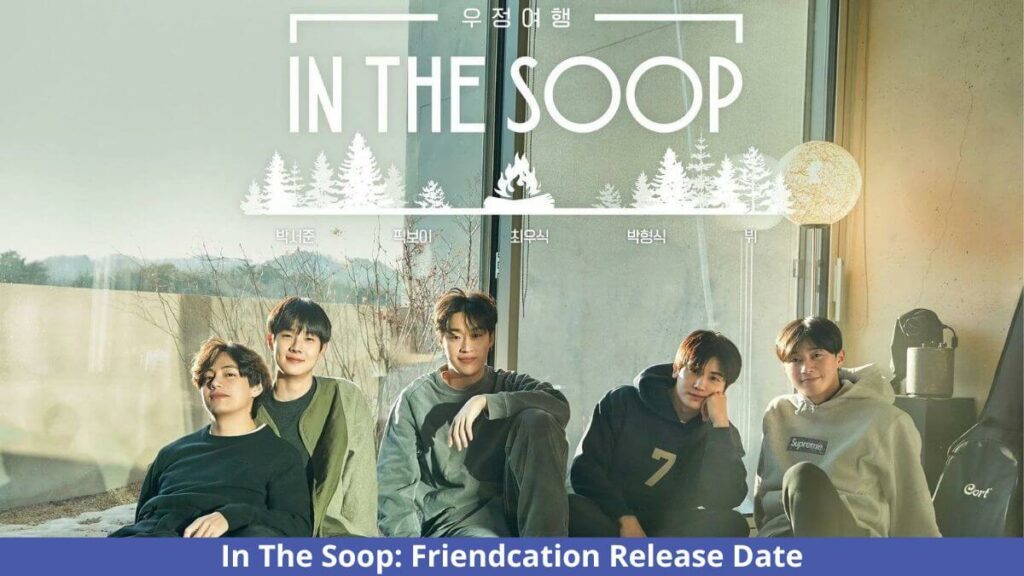 In The Soop Friendcation Release Date, Cast, Teaser, Plot, And More Updates!!