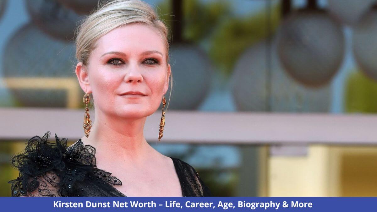 Kirsten Dunst Net Worth – Life, Career, Age
