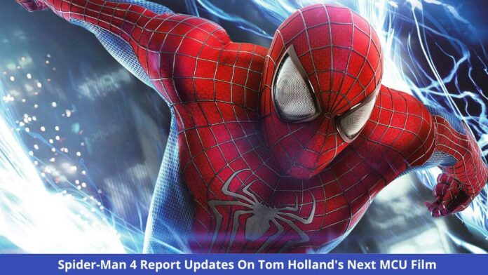 Spider-Man 4 Report Updates About Tom Holland's Next MCU Film