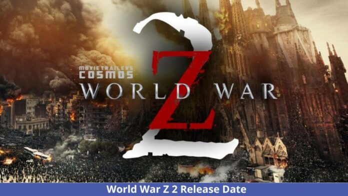 World War Z 2 Release Date- Is It Cancelled