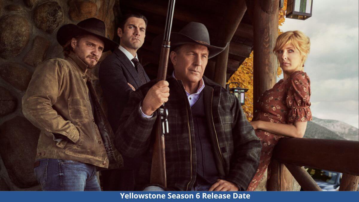 Yellowstone Season 6 Release Date,  Spoilers, Cast, And Plot