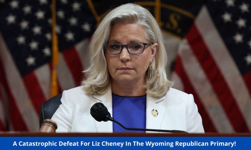 A Catastrophic Defeat For Liz Cheney In The Wyoming Republican Primary!