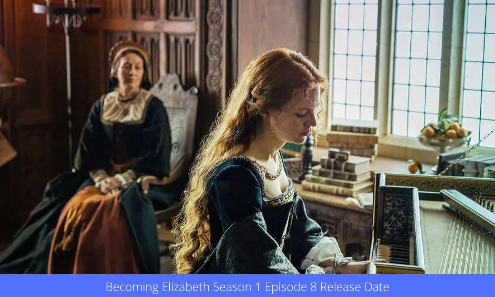 Becoming Elizabeth Season 1 Episode 8 Release date