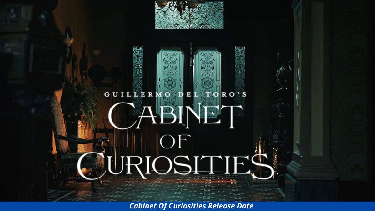 Cabinet Of Curiosities Release Date And Latest Update About Guillermo Del Toro's Upcoming Series