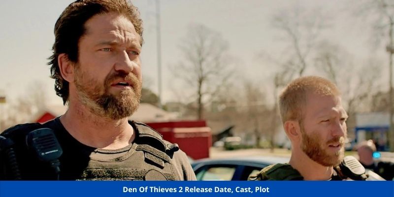 Den Of Thieves 2 Release Date, Cast, Plot 