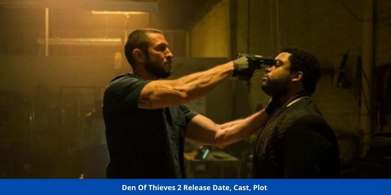 Den Of Thieves 2 Release Date, Cast, Plot 