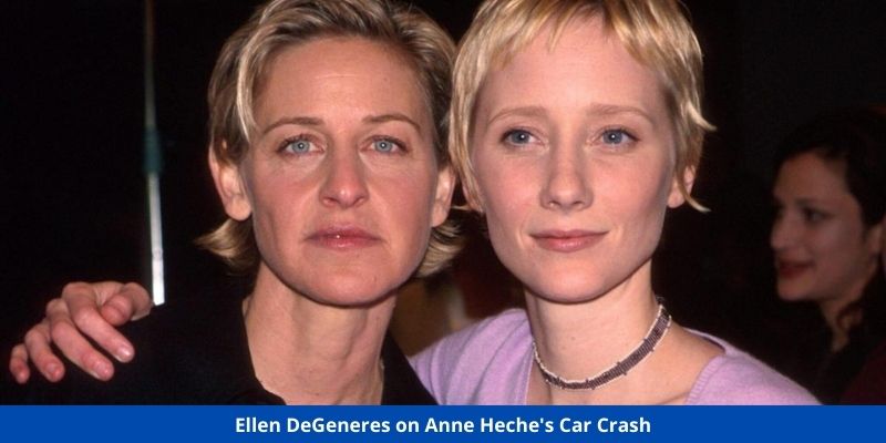 Ellen DeGeneres Reacts To Ex Anne Heche’s Tragic Car Crash ‘I Don’t Want Anyone To Be Hurt’