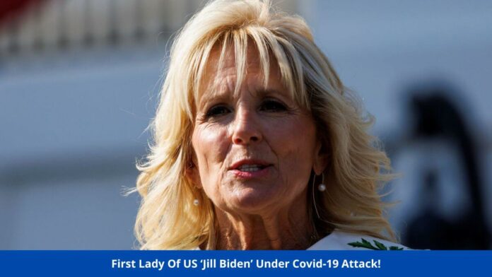 First Lady Of US ‘Jill Biden’ Under Covid-19 Attack!