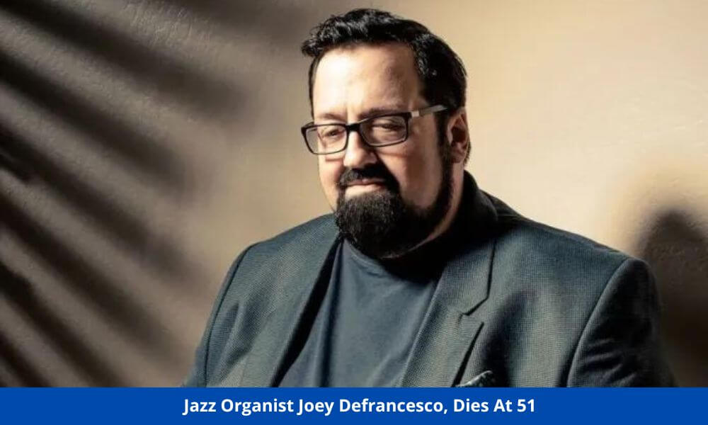 Jazz Organist Joey Defrancesco, Dies At 51