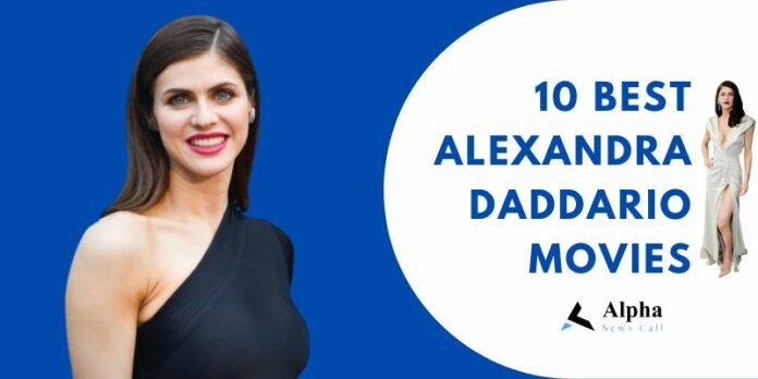 Top 10 Best Alexandra Daddario Movies To Watch