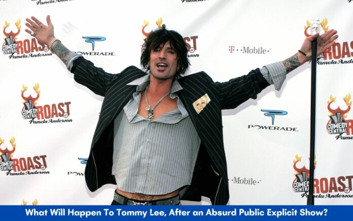 What Will Happen To Tommy Lee, After an Absurd Public Explicit Show?