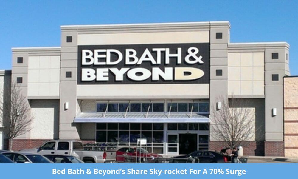 ‘Bed Bath & Beyond’s Share Sky-rocket For A 70% Surge