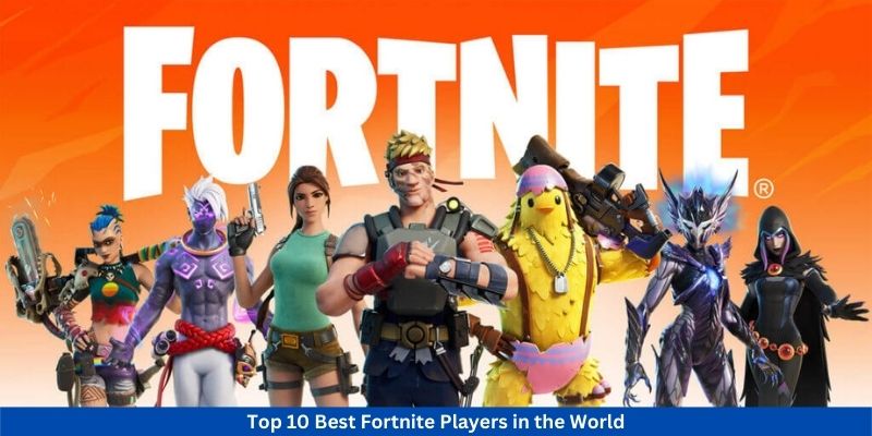 Top 10 Best Fortnite Players in the World