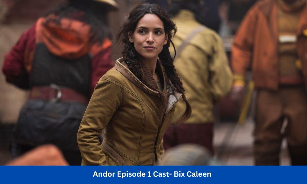 Andor Episode 1 Cast- Bix Caleen 