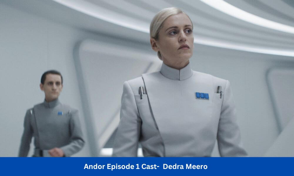 Andor Episode 1 Cast- Dedra Meero