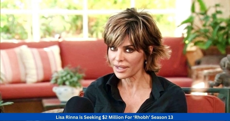 Lisa Rinna is Seeking $2 Million For ‘Rhobh’ Season 13 