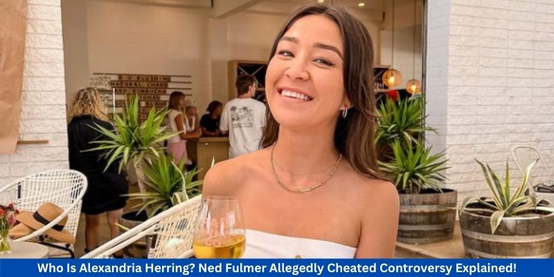 Who Is Alexandria Herring Ned Fulmer Allegedly Cheated Controversy Explained!