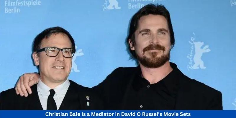 Christian Bale Is a Mediator in David O Russel’s Movie Sets