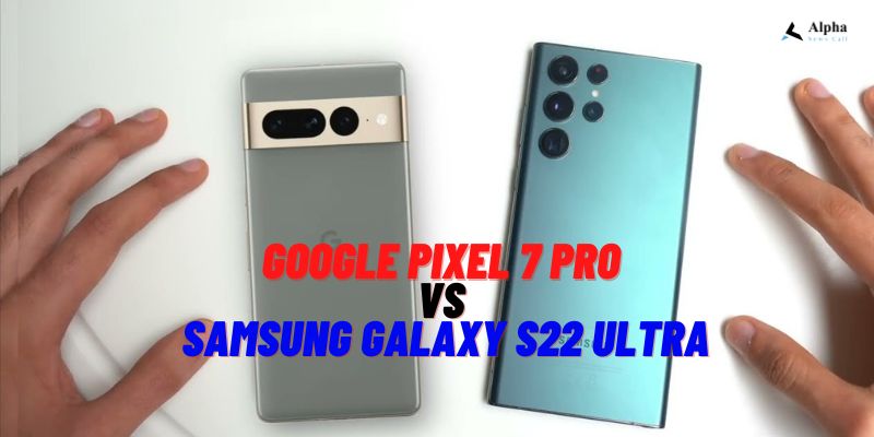 Google Pixel 7 Pro vs Samsung Galaxy S22 Ultra