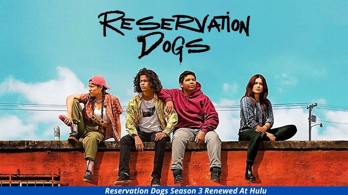Reservation Dogs Season 3 Renewed At Hulu
