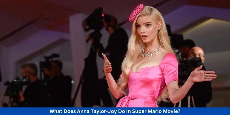 What Does Anna Taylor-Joy Do In Super Mario Movie?