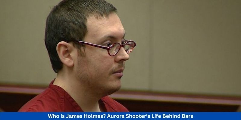 Who is James Holmes Aurora Shooter’s Life Behind Bars